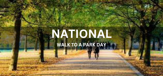 NATIONAL WALK TO A PARK DAY  [एक पार्क दिवस के लिए राष्ट्रीय पदयात्रा]